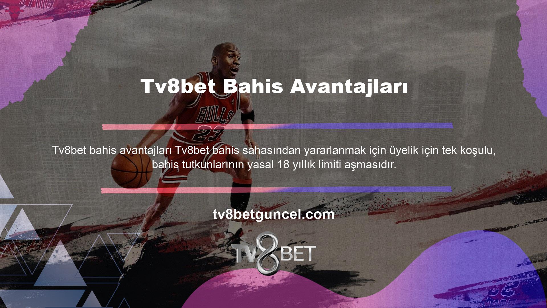 Üyeliğin Tv8bet bahis alanını kullanması için tek koşul, bahis tutkunlarının yasal 18 yıllık sınırını aşmasıdır